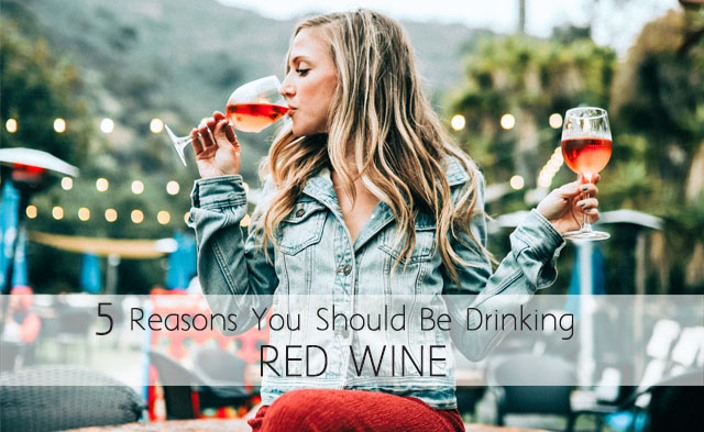 Benefits of Red Wine: 5 Reasons Why You Should Be Drinking It