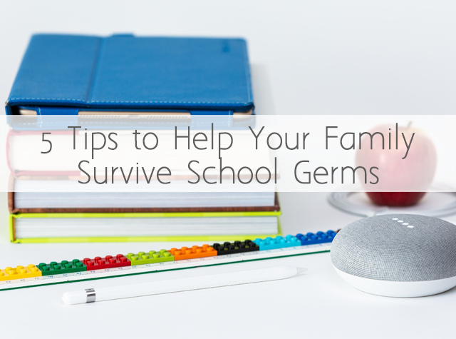 5 Tips to Help Your Family Survive the Back to School Germs
