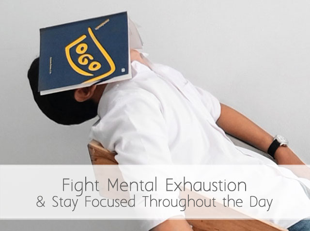 5 Tips to Fight Mental Exhaustion and Stay Focused Throughout the Day
