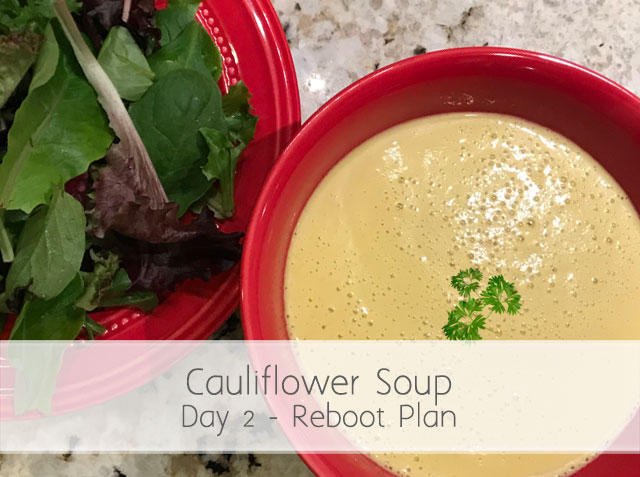 Reboot Day 2 – Cauliflower Soup