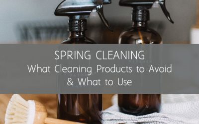 Spring Cleaning: What Cleaning Products to Avoid & What to Use