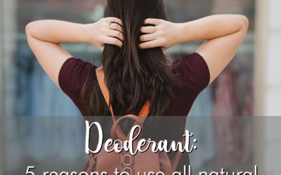 5 Reasons to Switch Your Deodorant to All Natural